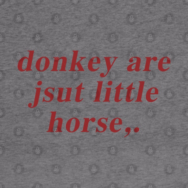 Donkey Are Jsut Little Horse by TrikoGifts